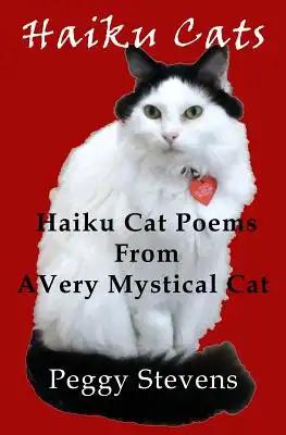 Haiku Cats: Haiku Cat Poems from a Very Mystical Cat