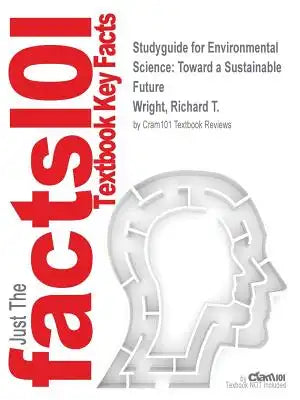 Studyguide for Environmental Science: Toward a Sustainable Future by Wright, Richard T., ISBN 9780321849076