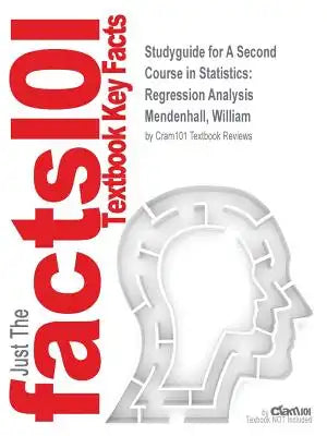 Studyguide for A Second Course in Statistics: Regression Analysis by Mendenhall, William, ISBN 9780321831453