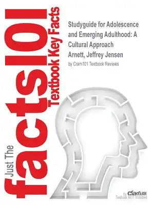 Studyguide for Adolescence and Emerging Adulthood: A Cultural Approach by Arnett, Jeffrey Jensen, ISBN 9780205987740