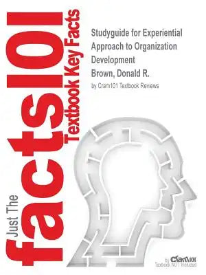 Studyguide for Experiential Approach to Organization Development by Brown, Donald R., ISBN 9780132998314