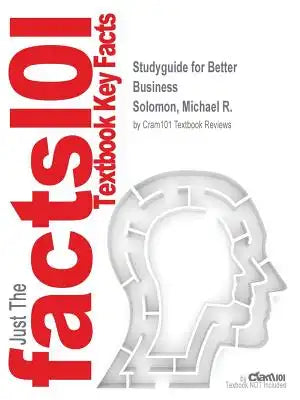 Studyguide for Better Business by Solomon, Michael R., ISBN 9780133871227
