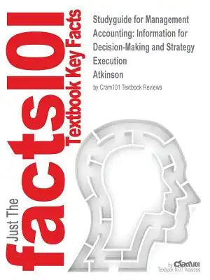 Studyguide for Management Accounting: Information for Decision-Making and Strategy Execution by Atkinson, ISBN 9780132807784