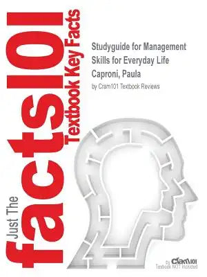 Studyguide for Management Skills for Everyday Life by Caproni, Paula, ISBN 9780132996877