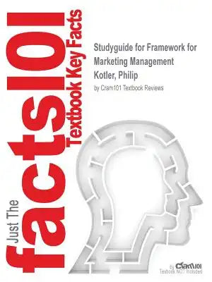 Studyguide for Framework for Marketing Management by Kotler, Philip, ISBN 9780131394933