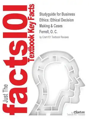 Studyguide for Business Ethics: Ethical Decision Making & Cases by Ferrell, O. C., ISBN 9781305617827