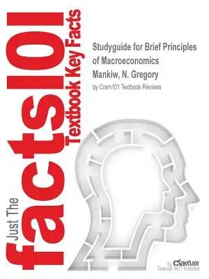 Studyguide for Brief Principles of Macroeconomics by Mankiw, N. Gregory, ISBN 9781305613225