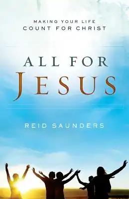 All For Jesus: Making Your Life Count For Christ