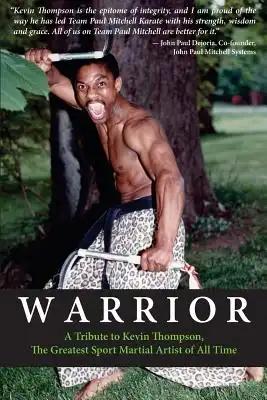 Warrior: A tribute to Kevin Thompson, one of the greatest sport martial artists of all time