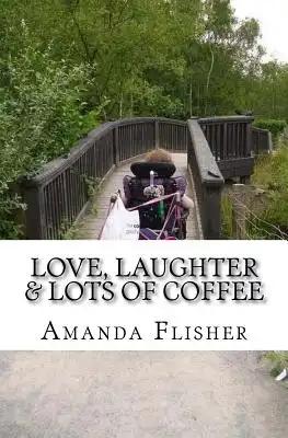 Love, Laughter & lots of coffee!