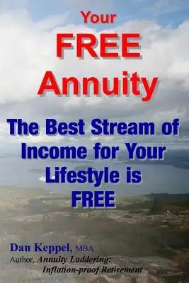 Your FREE Annuity: The Best Stream of Income for Your Lifestyle is FREE