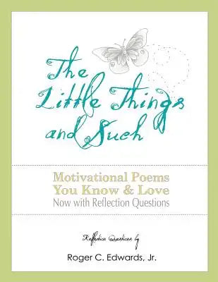 The Little Things and Such: Motivational Poems You Know and Love Now with Reflection Questions