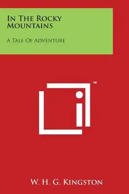 In the Rocky Mountains: A Tale of Adventure