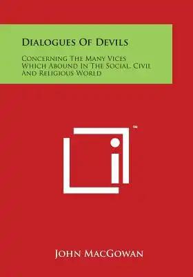 Dialogues of Devils: Concerning the Many Vices Which Abound in the Social, Civil and Religious World