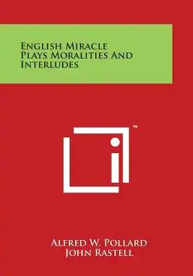 English Miracle Plays Moralities and Interludes