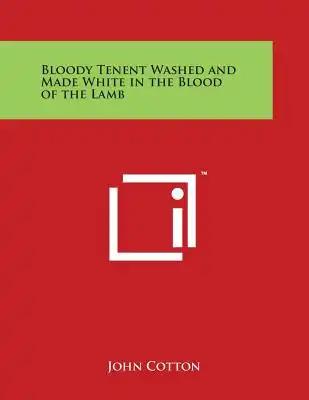 Bloody Tenent Washed and Made White in the Blood of the Lamb