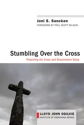 Stumbling Over the Cross: Preaching the Cross and Resurrection Today