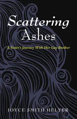 Scattering Ashes: A Sister's Journey with Her Gay Brother