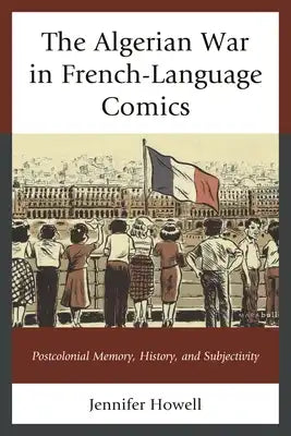 Algerian War in French-Language Comics: Postcolonial Memory, History, and Subjectivity