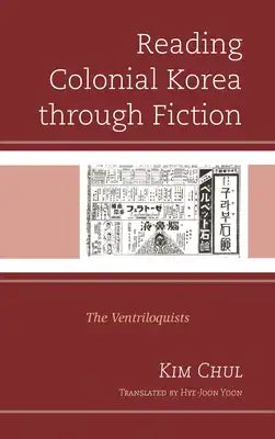 Reading Colonial Korea through Fiction: The Ventriloquists