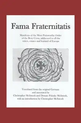 Fama Fraternitatis (engl): Manifesto of the Most Praiseworthy Order of the Rosy Cross, addressed to all the rulers, estates and learned of Europe