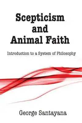 Scepticism and Animal Faith: Introduction to a System of Philosophy