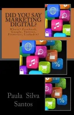 Did You Say Marketing Digital?: Where? Facebook, Google, Twitter?