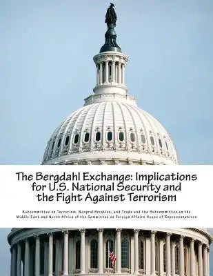 The Bergdahl Exchange: Implications for U.S. National Security and the Fight Against Terrorism