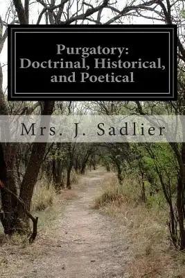 Purgatory: Doctrinal, Historical, and Poetical