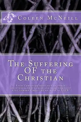 The Suffering OF the Christian: Each Christian must pick up their splintered, heavy cross and take the first step toward Christ as we walk in love