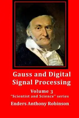 Gauss and Digital Signal Processing: Volume 3 "Scientist and Science" series
