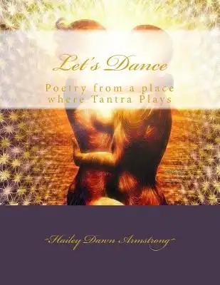 Let's Dance: Poetry from a place where Tantra Plays