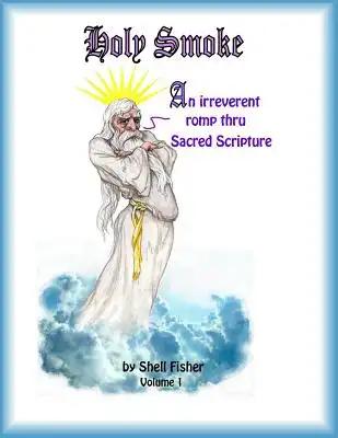Holy Smoke: An irreverent romp thru Sacred Scripture