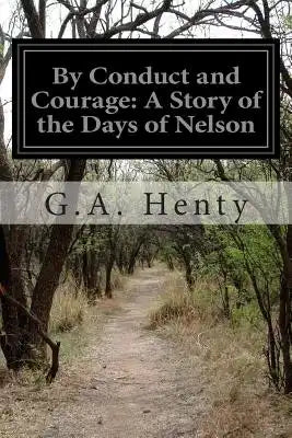 By Conduct and Courage: A Story of the Days of Nelson