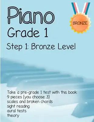 Piano Grade 1: Step 1- Bronze level: Take a pre-grade 1 exam with this book