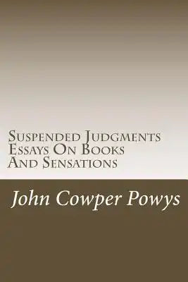 Suspended Judgments. Essays On Books And Sensations