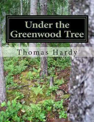 Under the Greenwood Tree: (Thomas Hardy Classics Collection)
