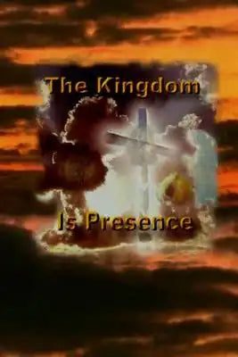 The Kingdom is presence