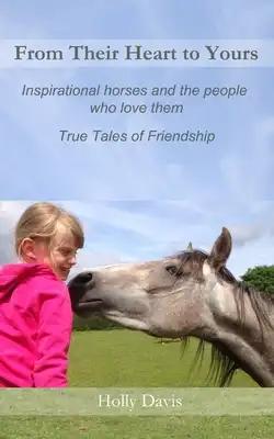 From Their Heart to Yours: Inspirational Horses and the People who Love Them