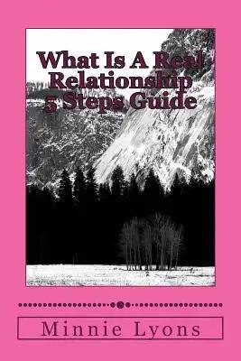 What Is A Real Relationship 5 Steps Guide: You will know the relationship break down
