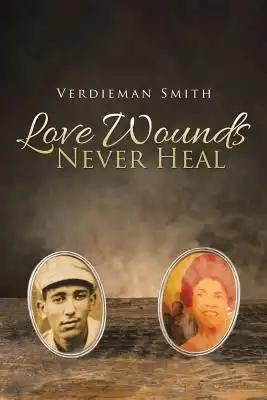 Love Wounds Never Heal