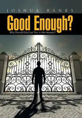 Good Enough?: Why Should God Let You in His Heaven?