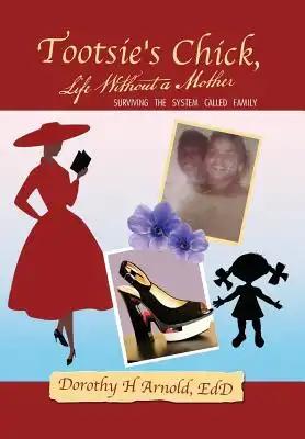 Tootsie's Chick, Life Without a Mother: Surviving the System Called Family