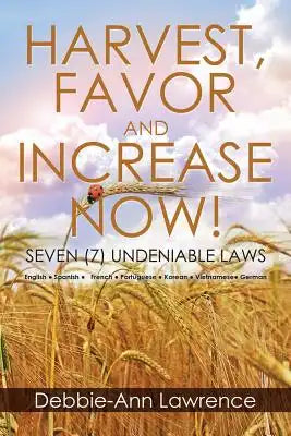 Harvest, Favor and Increase Now!: Seven (7) Undeniable Laws