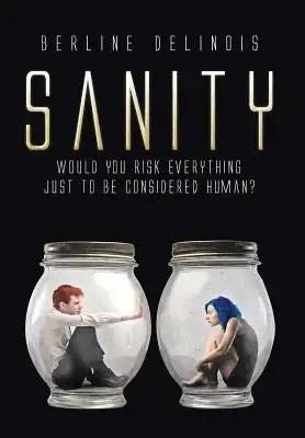 Sanity: Would You Risk Everything Just to Be Considered Human?