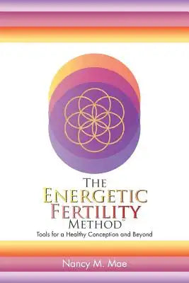 The Energetic Fertility Method(TM): Tools for a Healthy Conception and Beyond