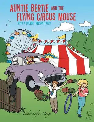 Auntie Bertie and the Flying Circus Mouse: With a Colour Therapy Twist!