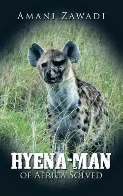 The Hyena-Man of Africa Solved