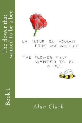The flower that wanted to be a bee: La fleur qui voulait etre une abeille