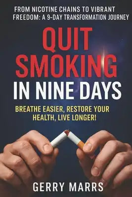 Quit Smoking in Nine Days: Breathe Easier, Restore Your Health, Live Longer